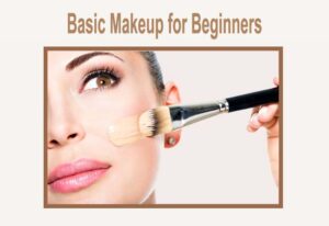 Basic Makeup For Beginners – (Makeup Tips 2020)